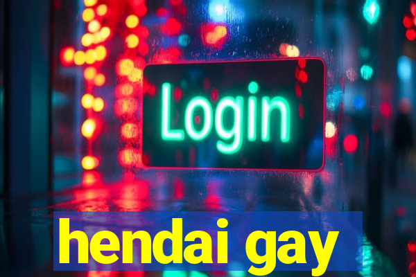 hendai gay